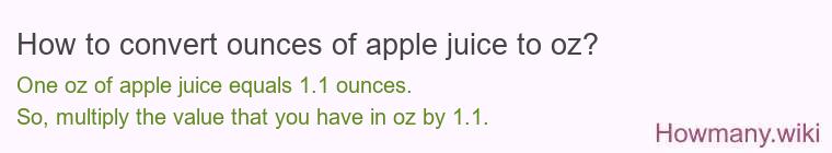 How to convert ounces of apple juice to oz? How to convert ounces of apple juice to oz?