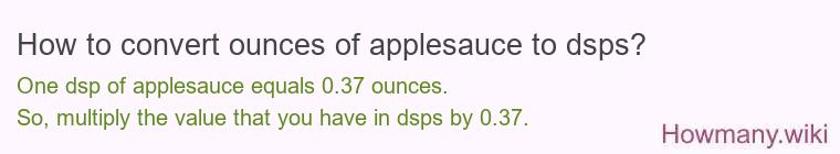 How to convert ounces of applesauce to dsps? How to convert ounces of applesauce to dsps?