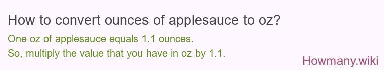 How to convert ounces of applesauce to oz? How to convert ounces of applesauce to oz?