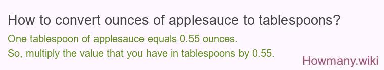 How to convert ounces of applesauce to tablespoons? How to convert ounces of applesauce to tablespoons?