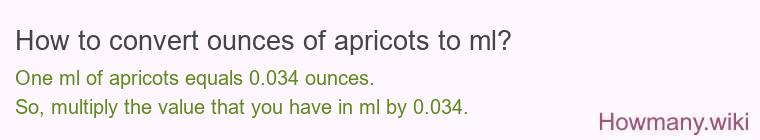How to convert ounces of apricots to ml? How to convert ounces of apricots to ml?