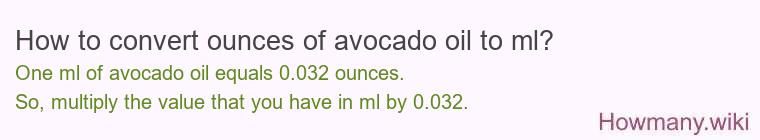 How to convert ounces of avocado oil to ml? How to convert ounces of avocado oil to ml?
