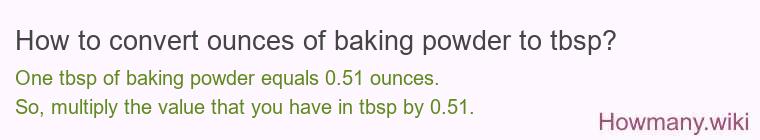 How to convert ounces of baking powder to tbsp? How to convert ounces of baking powder to tbsp?