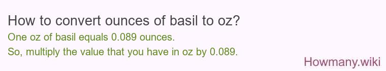 How to convert ounces of basil to oz? How to convert ounces of basil to oz?