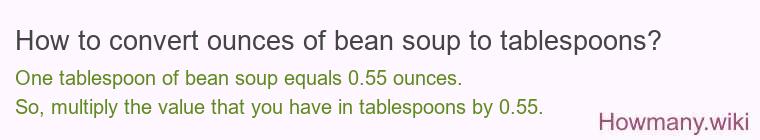 How to convert ounces of bean soup to tablespoons? How to convert ounces of bean soup to tablespoons?