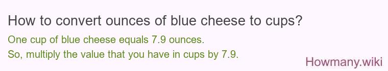How to convert ounces of blue cheese to cups? How to convert ounces of blue cheese to cups?