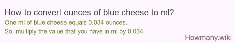 How to convert ounces of blue cheese to ml? How to convert ounces of blue cheese to ml?