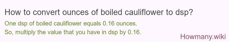 How to convert ounces of boiled cauliflower to dsp?