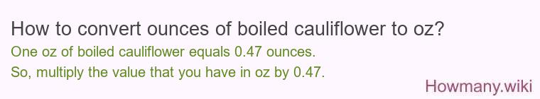 How to convert ounces of boiled cauliflower to oz?