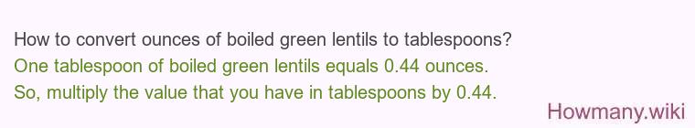 How to convert ounces of boiled green lentils to tablespoons? How to convert ounces of boiled green lentils to tablespoons?