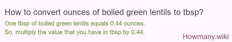 How to convert ounces of boiled green lentils to tbsp? How to convert ounces of boiled green lentils to tbsp?