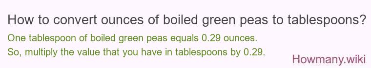 How to convert ounces of boiled green peas to tablespoons?