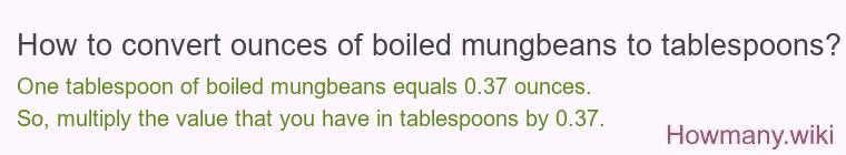 How to convert ounces of boiled mungbeans to tablespoons?