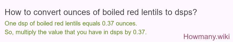 How to convert ounces of boiled red lentils to dsps?