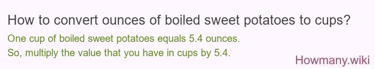 How to convert ounces of boiled sweet potatoes to cups? How to convert ounces of boiled sweet potatoes to cups?