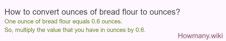 How to convert ounces of bread flour to ounces?
