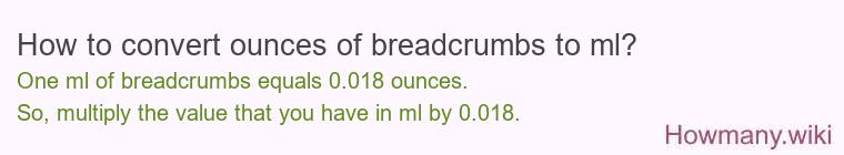 How to convert ounces of breadcrumbs to ml? How to convert ounces of breadcrumbs to ml?
