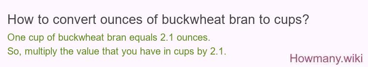 How to convert ounces of buckwheat bran to cups? How to convert ounces of buckwheat bran to cups?