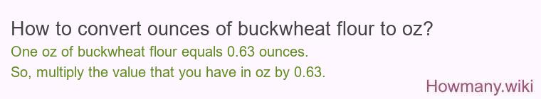 How to convert ounces of buckwheat flour to oz? How to convert ounces of buckwheat flour to oz?