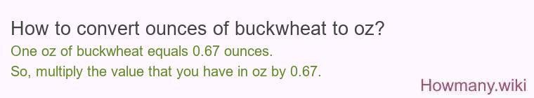 How to convert ounces of buckwheat to oz? How to convert ounces of buckwheat to oz?