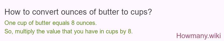 How to convert ounces of butter to cups? How to convert ounces of butter to cups?