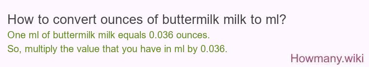How to convert ounces of buttermilk milk to ml? How to convert ounces of buttermilk milk to ml?