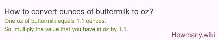 How to convert ounces of buttermilk to oz? How to convert ounces of buttermilk to oz?