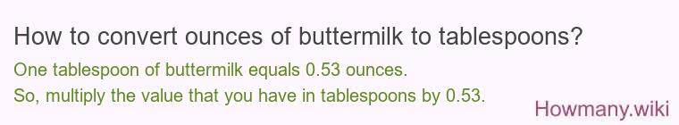 How to convert ounces of buttermilk to tablespoons? How to convert ounces of buttermilk to tablespoons?