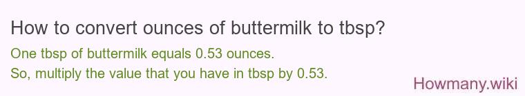 How to convert ounces of buttermilk to tbsp? How to convert ounces of buttermilk to tbsp?