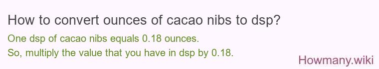 How to convert ounces of cacao nibs to dsp?