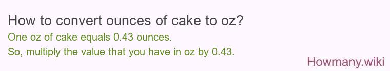 How to convert ounces of cake to oz? How to convert ounces of cake to oz?