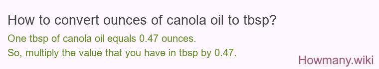How to convert ounces of canola oil to tbsp? How to convert ounces of canola oil to tbsp?