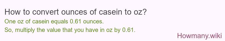 How to convert ounces of casein to oz? How to convert ounces of casein to oz?