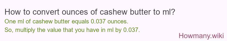 How to convert ounces of cashew butter to ml? How to convert ounces of cashew butter to ml?