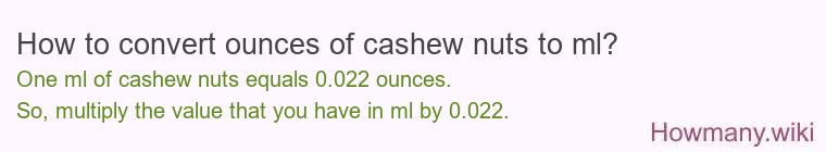 How to convert ounces of cashew nuts to ml? How to convert ounces of cashew nuts to ml?