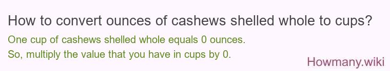 How to convert ounces of cashews, shelled, whole to cups?