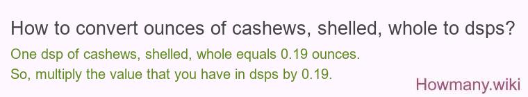 How to convert ounces of cashews, shelled, whole to dsps?