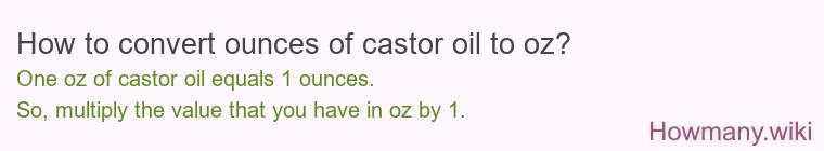 How to convert ounces of castor oil to oz?