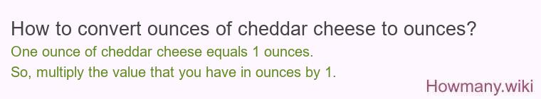 How to convert ounces of cheddar cheese to ounces?