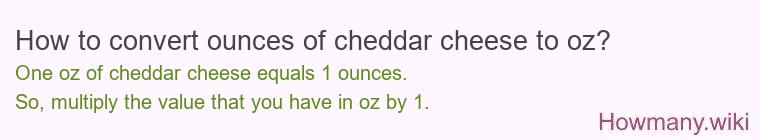How to convert ounces of cheddar cheese to oz?