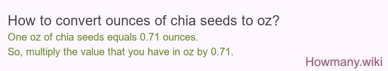 How to convert ounces of chia seeds to oz? How to convert ounces of chia seeds to oz?