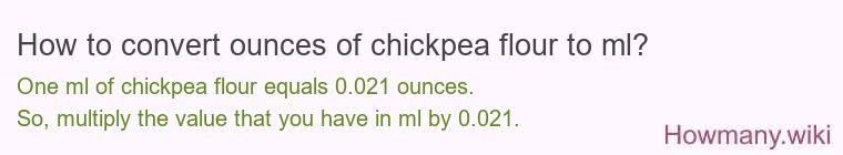 How to convert ounces of chickpea flour to ml? How to convert ounces of chickpea flour to ml?