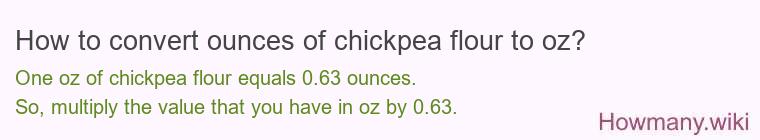 How to convert ounces of chickpea flour to oz? How to convert ounces of chickpea flour to oz?