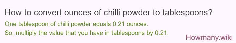 How to convert ounces of chilli powder to tablespoons? How to convert ounces of chilli powder to tablespoons?