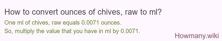 How to convert ounces of chives, raw to ml?