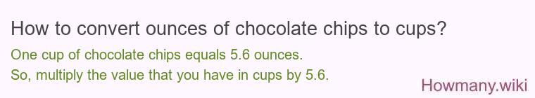 How to convert ounces of chocolate chips to cups? How to convert ounces of chocolate chips to cups?