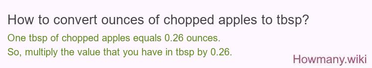 How to convert ounces of chopped apples to tbsp? How to convert ounces of chopped apples to tbsp?