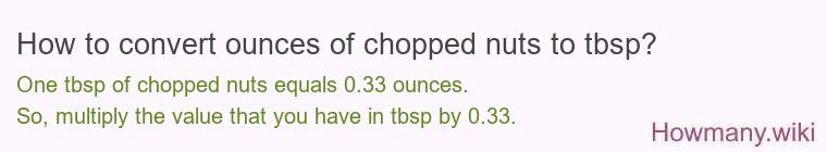 How to convert ounces of chopped nuts to tbsp? How to convert ounces of chopped nuts to tbsp?