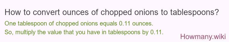 How to convert ounces of chopped onions to tablespoons?