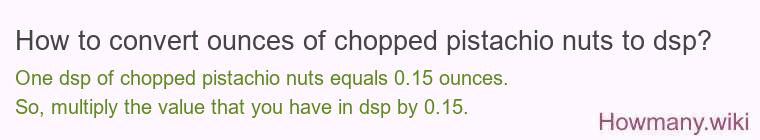 How to convert ounces of chopped pistachio nuts to dsp?